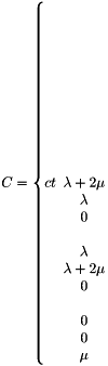 \[C=\left\{\begin{array}[ccc] &\lambda+2\mu &\lambda &0\\ &\lambda &\lambda+2\mu &0\\ &0 &0 &\mu \end{array} \right.\]