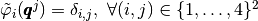 \tilde{\varphi}_i(\pmb{q}^j)=\delta_{i,j},\ \forall(i,j)\in\{1,\hdots,4\}^2