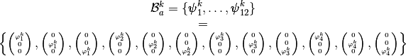 \begin{array}{c}
  \mathcal{B}_a^k=\{\BasisFuncTwoD_1^k,\hdots,\BasisFuncTwoD_{12}^k\}\\=\\
  \left\{\tiny
  \begin{pmatrix}  \BasisFunc_1^k \\ 0 \\ 0\end{pmatrix},
  \begin{pmatrix}  0  \\ \BasisFunc_1^k \\0  \end{pmatrix},
  \begin{pmatrix}  0  \\ 0 \\ \BasisFunc_1^k  \end{pmatrix},
  \begin{pmatrix}  \BasisFunc_2^k \\ 0 \\ 0\end{pmatrix},
  \begin{pmatrix}  0  \\ \BasisFunc_2^k \\0  \end{pmatrix},
  \begin{pmatrix}  0  \\ 0 \\ \BasisFunc_2^k  \end{pmatrix},
  \begin{pmatrix}  \BasisFunc_3^k \\ 0 \\ 0\end{pmatrix},
  \begin{pmatrix}  0  \\ \BasisFunc_3^k \\0  \end{pmatrix},
  \begin{pmatrix}  0  \\ 0 \\ \BasisFunc_3^k   \end{pmatrix},
  \begin{pmatrix}  \BasisFunc_4^k \\ 0 \\ 0\end{pmatrix},
  \begin{pmatrix}  0  \\ \BasisFunc_4^k \\0  \end{pmatrix},
  \begin{pmatrix}  0  \\ 0 \\ \BasisFunc_4^k  \end{pmatrix}
  \right\}
\end{array}