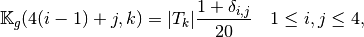 \MAT{K}_g(4(i-1)+j,k)=|T_k|\frac{1+\delta_{i,j}}{20}  \quad 1\le i,j \le 4,
