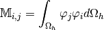 \MAT{M}_{i,j}=\int_\DOMH \BasisFunc_j \BasisFunc_i d\DOMH