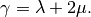 \gamma=\lambda+2\mu.