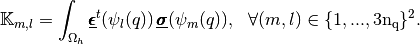 \mathbb{K}_{m,l}=\int_{\Omega_h} \Odv^t(\psi_l(q))
\Ocv(\psi_m(q)),
\ \ \forall (m,l) \in \{1,...,3\nq\}^2.