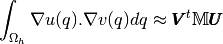 \int_{\Omega_h} \nabla u(q).\nabla v(q)dq \approx \pmb{V}^t\mathbb{M} \pmb{U}
