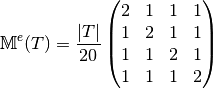 \mathbb{M}^e(T) =\frac{|T|}{20}\begin{pmatrix}
                                  2 & 1 & 1 & 1\\
                                  1 & 2 & 1 & 1\\
                                  1 & 1 & 2 & 1\\
                                  1 & 1 & 1 & 2
                                \end{pmatrix}