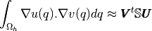 \int_{\Omega_h} \nabla u(q).\nabla v(q)dq \approx \pmb{V}^t\mathbb{S} \pmb{U}
