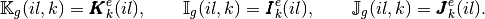 \MAT{K}_g(il,k)=\vecb{K}^e_k(il),\quad\quad \MAT{I}_g(il,k)=\vecb{I}^e_k(il),\quad\quad \MAT{J}_g(il,k)=\vecb{J}^e_k(il).