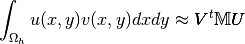 \int_{\Omega_h} u(x,y) v(x,y) dxdy \approx \pmb{V}^t\mathbb{M} \pmb{U}