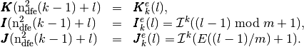 \begin{array}{lcl}
  \vecb{K}(\ndfes(k-1)+l)&=&\vecb{K}^e_k(l),\\
  \vecb{I}(\ndfes(k-1)+l)&=&\vecb{I}^e_k(l)=\mathcal{I}^k((l-1) \bmod m +1),\\
  \vecb{J}(\ndfes(k-1)+l)&=&\vecb{J}^e_k(l)=\mathcal{I}^k(E((l-1)/ m)+1).
\end{array}