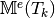 \mathbb{M}^e(T_k)