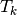 T_k