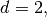 d=2,