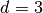 d=3