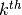 k^{th}