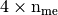 4 \times\nme