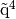 \tilde{\q}^4
