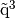 \tilde{\q}^3