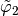 \tilde{\varphi}_2
