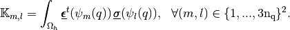 \mathbb{K}_{m,l}=\int_{\Omega_h} \Odv^t(\psi_m(q))
\Ocv(\psi_l(q)),
\ \ \forall (m,l) \in \{1,...,3\nq\}^2.