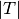 |T|